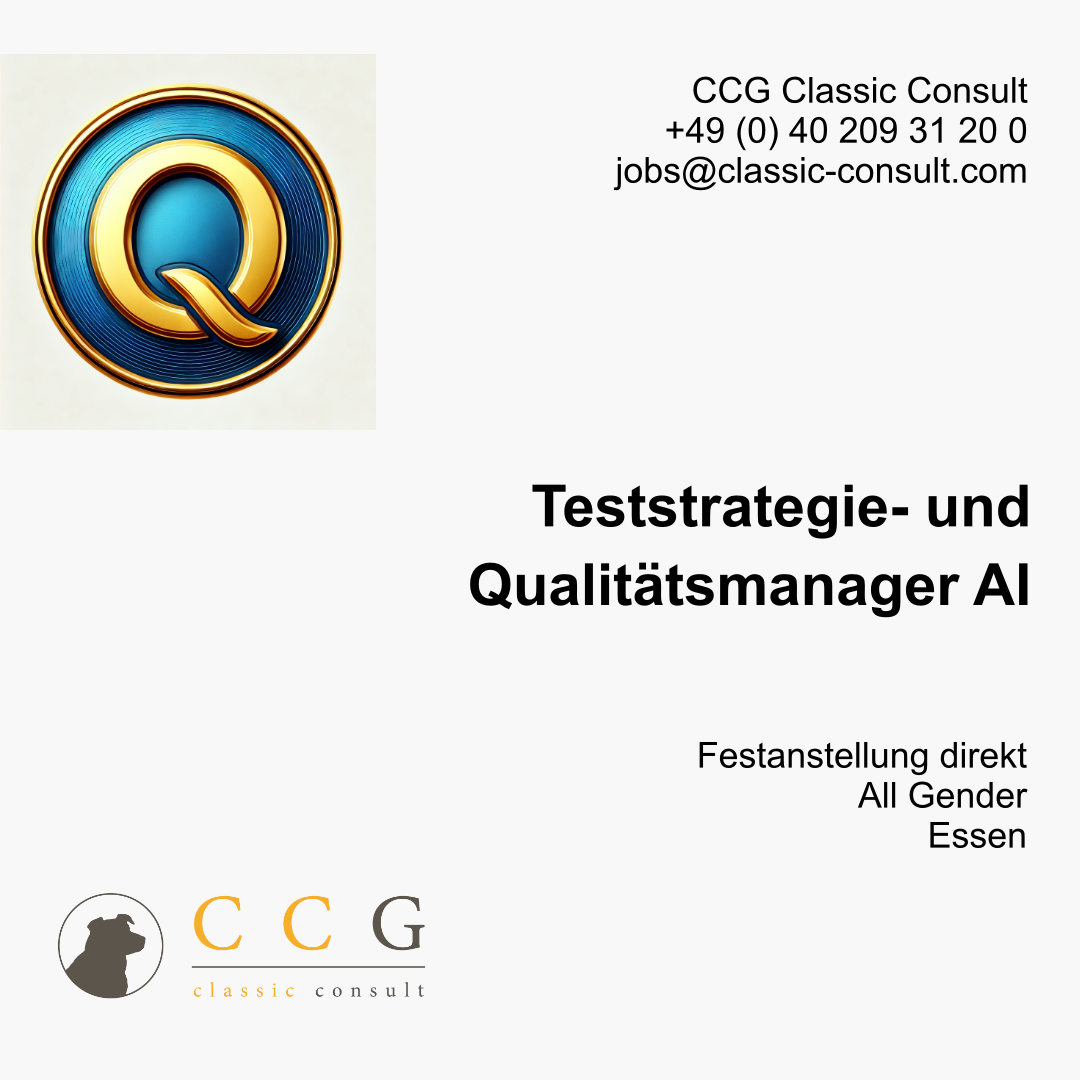 Teststrategie- und Qualitätsmanager AI (m/w/d)</p>
<p>Gesucht für Festanstellung direkt bei unserem Kunden<br />
Einsatzort: Essen </p>
<p>CCG Classic Consult<br />
+49 (0) 40 209 31 20 0<br />
jobs@classic-consult.com<br />
